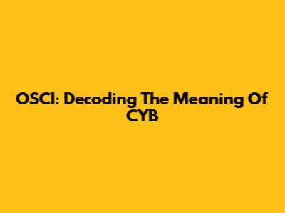 OSCI: Decoding The Meaning Of CYB