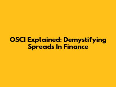 OSCI Explained: Demystifying Spreads In Finance