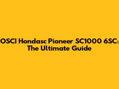 OSCI Hondasc Pioneer SC1000 6SC: The Ultimate Guide