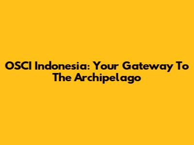 OSCI Indonesia: Your Gateway To The Archipelago