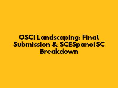 OSCI Landscaping: Final Submission & SCESpanolSC Breakdown