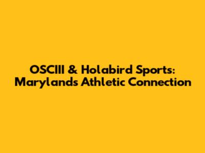 OSCIII & Holabird Sports: Maryland's Athletic Connection