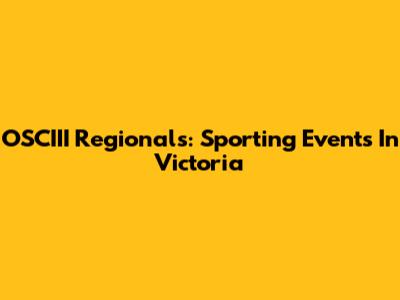 OSCIII Regionals: Sporting Events In Victoria