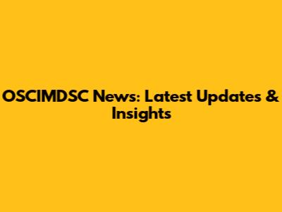 OSCIMDSC News: Latest Updates & Insights
