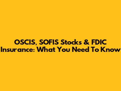 OSCIS, SOFIS Stocks & FDIC Insurance: What You Need To Know