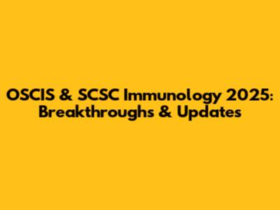 OSCIS & SCSC Immunology 2025: Breakthroughs & Updates