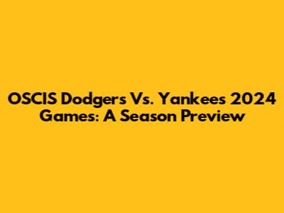OSCIS Dodgers Vs. Yankees 2024 Games: A Season Preview