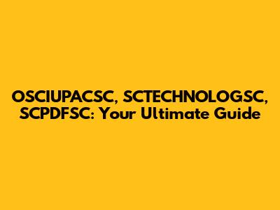 OSCIUPACSC, SCTECHNOLOGSC, SCPDFSC: Your Ultimate Guide