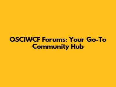 OSCIWCF Forums: Your Go-To Community Hub