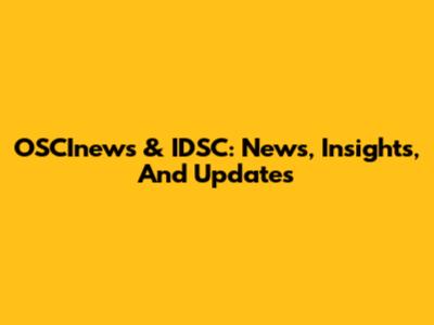 OSCInews & IDSC: News, Insights, And Updates