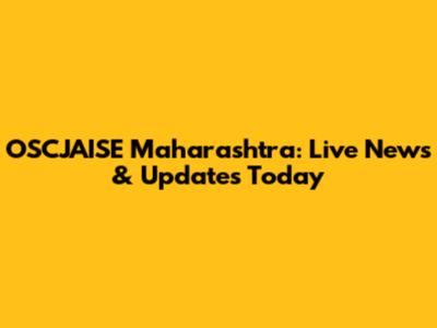 OSCJAISE Maharashtra: Live News & Updates Today