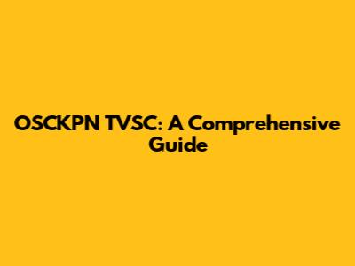 OSCKPN TVSC: A Comprehensive Guide