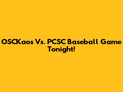 OSCKaos Vs. PCSC Baseball Game Tonight!