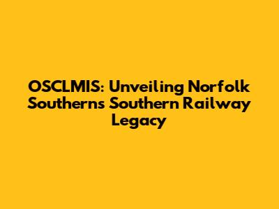 OSCLMIS: Unveiling Norfolk Southern's Southern Railway Legacy