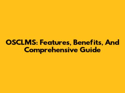 OSCLMS: Features, Benefits, And Comprehensive Guide