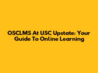 OSCLMS At USC Upstate: Your Guide To Online Learning