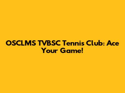 OSCLMS TVBSC Tennis Club: Ace Your Game!