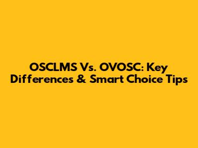 OSCLMS Vs. OVOSC: Key Differences & Smart Choice Tips