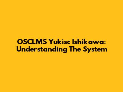 OSCLMS Yukisc Ishikawa: Understanding The System