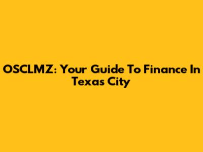 OSCLMZ: Your Guide To Finance In Texas City