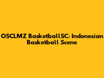 OSCLMZ BasketballSC: Indonesian Basketball Scene