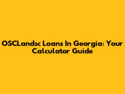 OSCLandsc Loans In Georgia: Your Calculator Guide