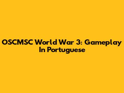 OSCMSC World War 3: Gameplay In Portuguese