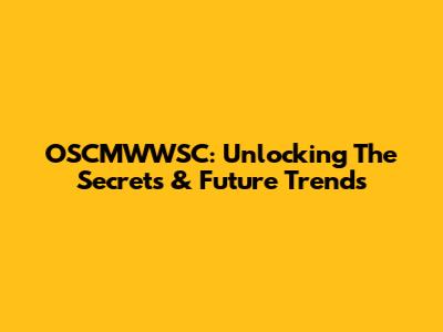 OSCMWWSC: Unlocking The Secrets & Future Trends