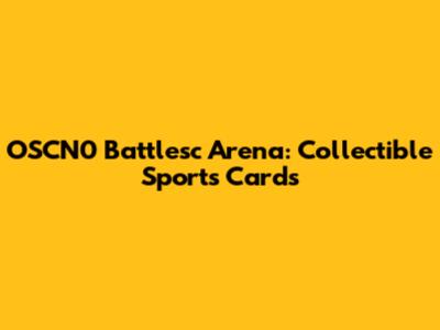 OSCN0 Battlesc Arena: Collectible Sports Cards