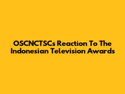 OSCNCTSC's Reaction To The Indonesian Television Awards