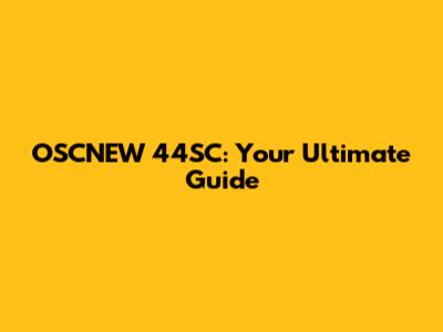 OSCNEW 44SC: Your Ultimate Guide