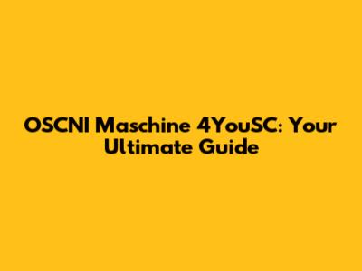 OSCNI Maschine 4YouSC: Your Ultimate Guide