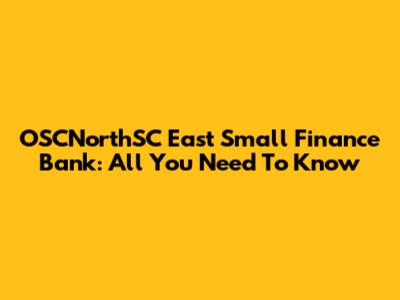 OSCNorthSC East Small Finance Bank: All You Need To Know