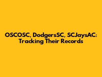 OSCOSC, DodgersSC, SCJaysAC: Tracking Their Records