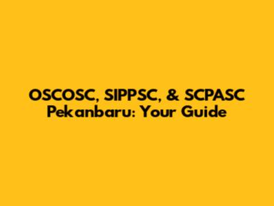 OSCOSC, SIPPSC, & SCPASC Pekanbaru: Your Guide