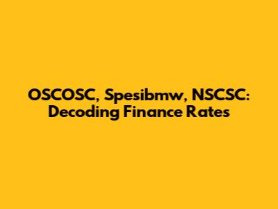 OSCOSC, Spesibmw, NSCSC: Decoding Finance Rates