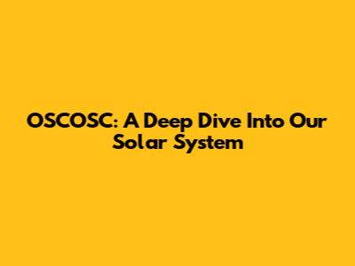 OSCOSC: A Deep Dive Into Our Solar System
