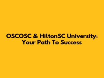 OSCOSC & HiltonSC University: Your Path To Success