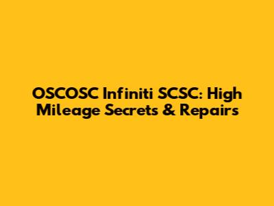 OSCOSC Infiniti SCSC: High Mileage Secrets & Repairs