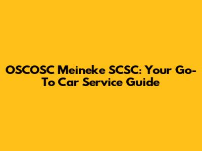 OSCOSC Meineke SCSC: Your Go-To Car Service Guide