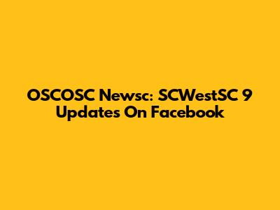 OSCOSC Newsc: SCWestSC 9 Updates On Facebook