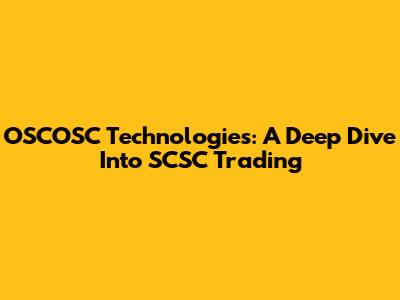 OSCOSC Technologies: A Deep Dive Into SCSC Trading