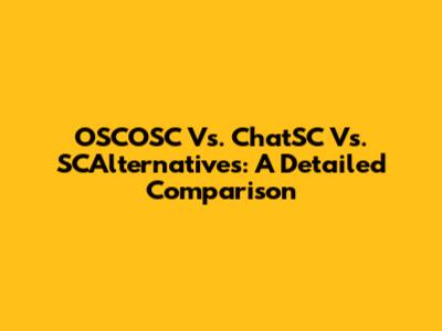 OSCOSC Vs. ChatSC Vs. SCAlternatives: A Detailed Comparison