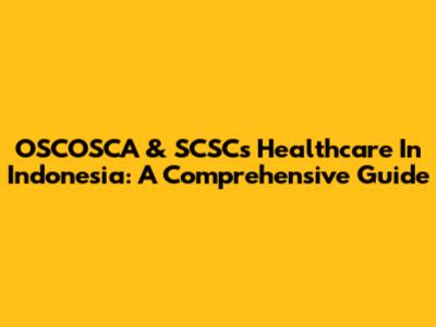 OSCOSCA & SCSCs Healthcare In Indonesia: A Comprehensive Guide