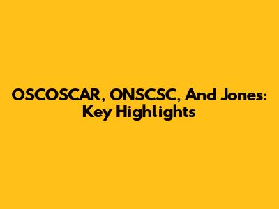 OSCOSCAR, ONSCSC, And Jones: Key Highlights