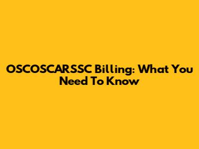 OSCOSCARSSC Billing: What You Need To Know