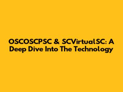 OSCOSCPSC & SCVirtualSC: A Deep Dive Into The Technology