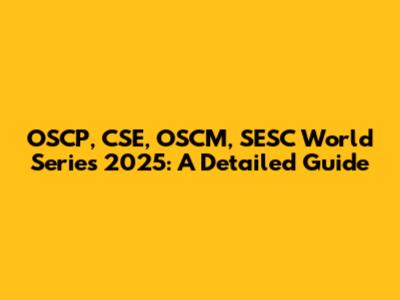 OSCP, CSE, OSCM, SESC World Series 2025: A Detailed Guide