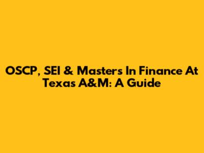 OSCP, SEI & Master's In Finance At Texas A&M: A Guide