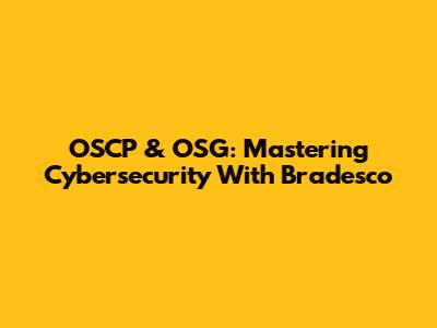 OSCP & OSG: Mastering Cybersecurity With Bradesco